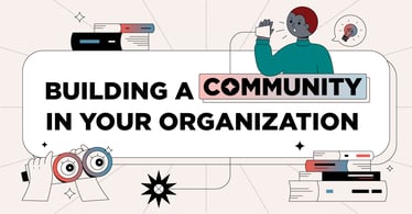 Building a Community in Your Organization | Leadership