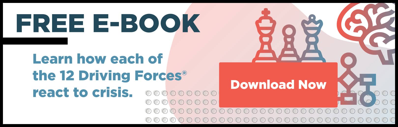 Free Ebook - Learn how each of the 12 Driving Forces® react to crisis
