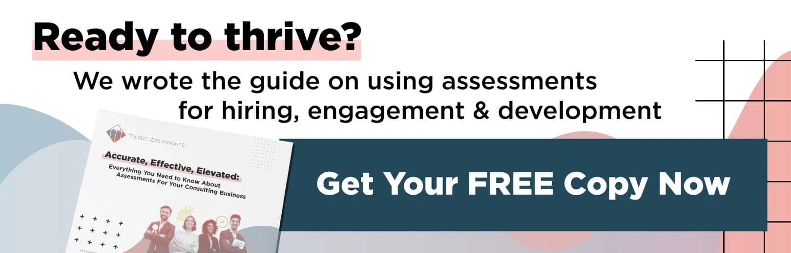 Ready to thrive? We wrote the guide on using assessments for hiring, engagement and development. Get Your FREE Copy Now