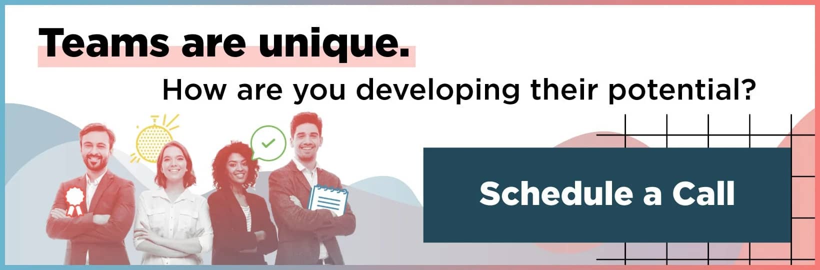 Teams are unique. How are you developing their potential? Schedule a call