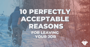 10 Perfectly Acceptable Reasons For Leaving Your Job | Hiring