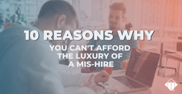 10 Reasons Why You Can't Afford the Luxury of a Mis-Hire | Hiring
