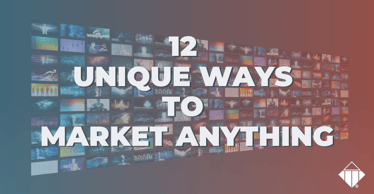 12 Unique Ways to Market Anything | Business Strategies
