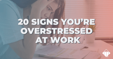 20 Signs You’re Overstressed at Work | Stress