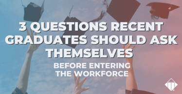 3 Questions Recent Graduates Should Ask Themselves Before Entering the Workforce | Team Management