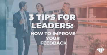 3 Tips for Leaders: How to Improve Your Feedback | Communication
