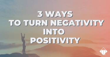 3 Ways To Turn Negativity Into Positivity | Stress