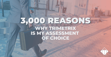 3,000 Reasons Why TriMetrix Is My Assessment of Choice | Motivators