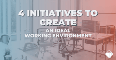 4 Initiatives to Create an Ideal Working Environment | Talent Management