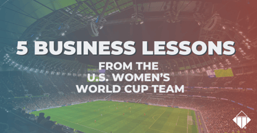 5 Business Lessons From the U.S. Women‚Äôs World Cup Team | Business Strategies