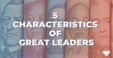 5 Characteristics of Great Leaders | Leadership