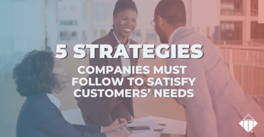 5 Strategies Companies Must Follow to Satisfy Customers’ Needs | Business Strategies