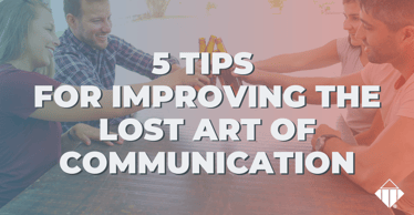 5 Tips for Improving the Lost Art of Communication | Communication