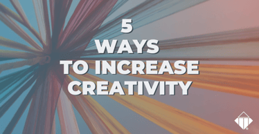 5 Ways to Increase Creativity | Skills Development