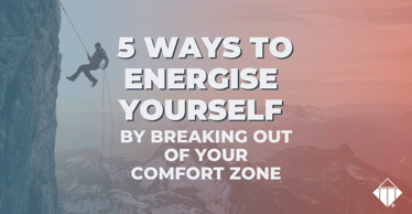 5 ways to energise yourself by breaking out of your comfort zone | Emotional Intelligence