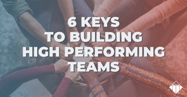6 Keys To Building High Performing Teams | Team Management