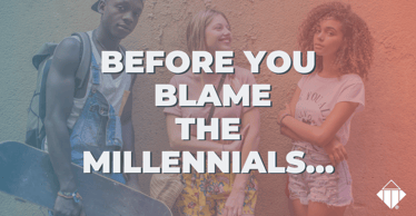 Before You Blame the Millennials | Communication