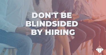 Don't Be Blindsided By Hiring | Hiring