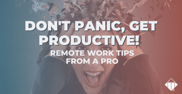 Don't Panic, Get Productive! Remote Work Tips from a Pro | Workplace Culture