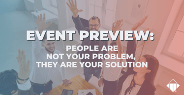 Event Preview: People are not your problem, they are your solution | Leadership