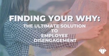 Finding Your Why: The Ultimate Solution to Employee Disengagement | Leadership