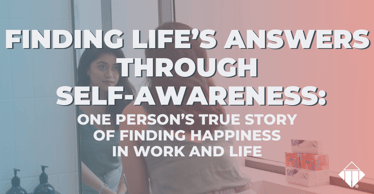Finding life’s answers through self-awareness: One person’s true story of finding happiness in work and life | Emotional Intelligence
