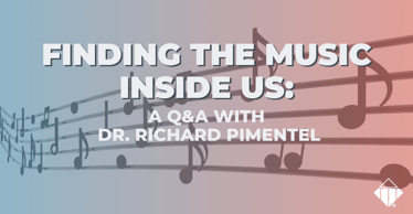 Finding the Music Inside Us: A Q&A With Dr. Richard Pimentel | Leadership