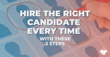 Hire the right candidate every time with these 3 steps | Hiring