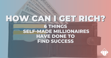 How Can I Get Rich? 6 Things Self-Made Millionaires Have Done to Find Success | Motivators