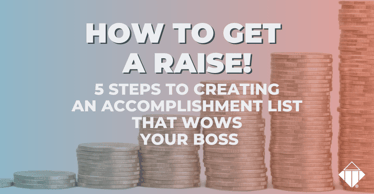 How to Get A Raise! 5 Steps to Creating an Accomplishment List That Wows Your Boss | Talent Management