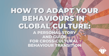 How to adapt your behaviours in global culture: A personal story and guide for cross-cultural behaviour transition | Communication