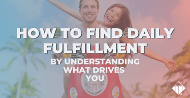 How to find daily fulfilment by understanding what drives you | Motivators