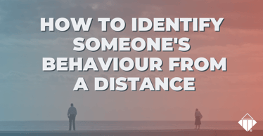 How to identify someone's behaviour from a distance | Behaviours