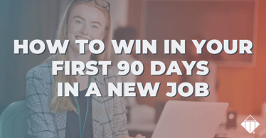 How to win in your first 90 days in a new job | Talent Management