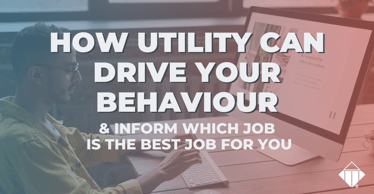 How utility can drive your behaviour & inform which job is the best job for you | Emotional Intelligence