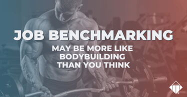 Job Benchmarking May Be More Like Bodybuilding Than You Think |  Hiring