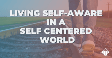 Living Self-Aware in a Self-Centered World | Emotional Intelligence