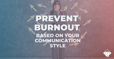 Prevent Burnout Based on Your Communication Style | Behaviours