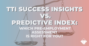 TTI Success Insights vs. Predictive Index: Which pre-employment assessment is right for you? | Team Management