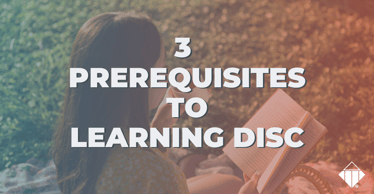 3 Prerequisites to Learning DISC | Behaviours