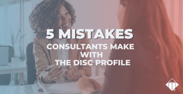 5 Mistakes Consultants Make With The DISC Profile | DISC Profile