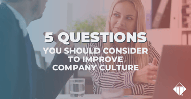 5 Questions You Should Consider to Improve Company Culture | Workplace Culture