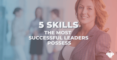 5 Skills The Most Successful Leaders Possess | Leadership