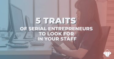 5 Traits of Serial Entrepreneurs to Look for in Your Staff | Skills Development