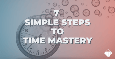 7 Simple Steps to Time Mastery | Skills Development