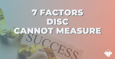 7 Factors DISC Cannot Measure | Behaviours