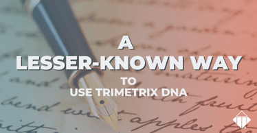 A Lesser-Known Way to Use TriMetrix DNA | Skills Development