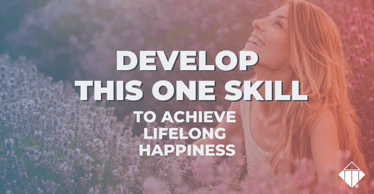  Develop This One Skill to Achieve Lifelong Happiness | Skills Development