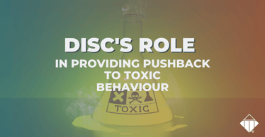 DISC's Role in Providing Pushback to Toxic Behaviour | Workplace Culture
