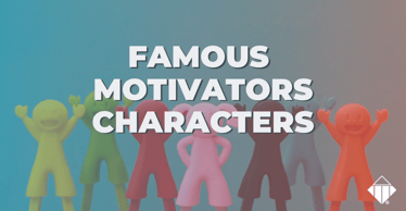 Famous Motivators Characters | Motivators & Drivers